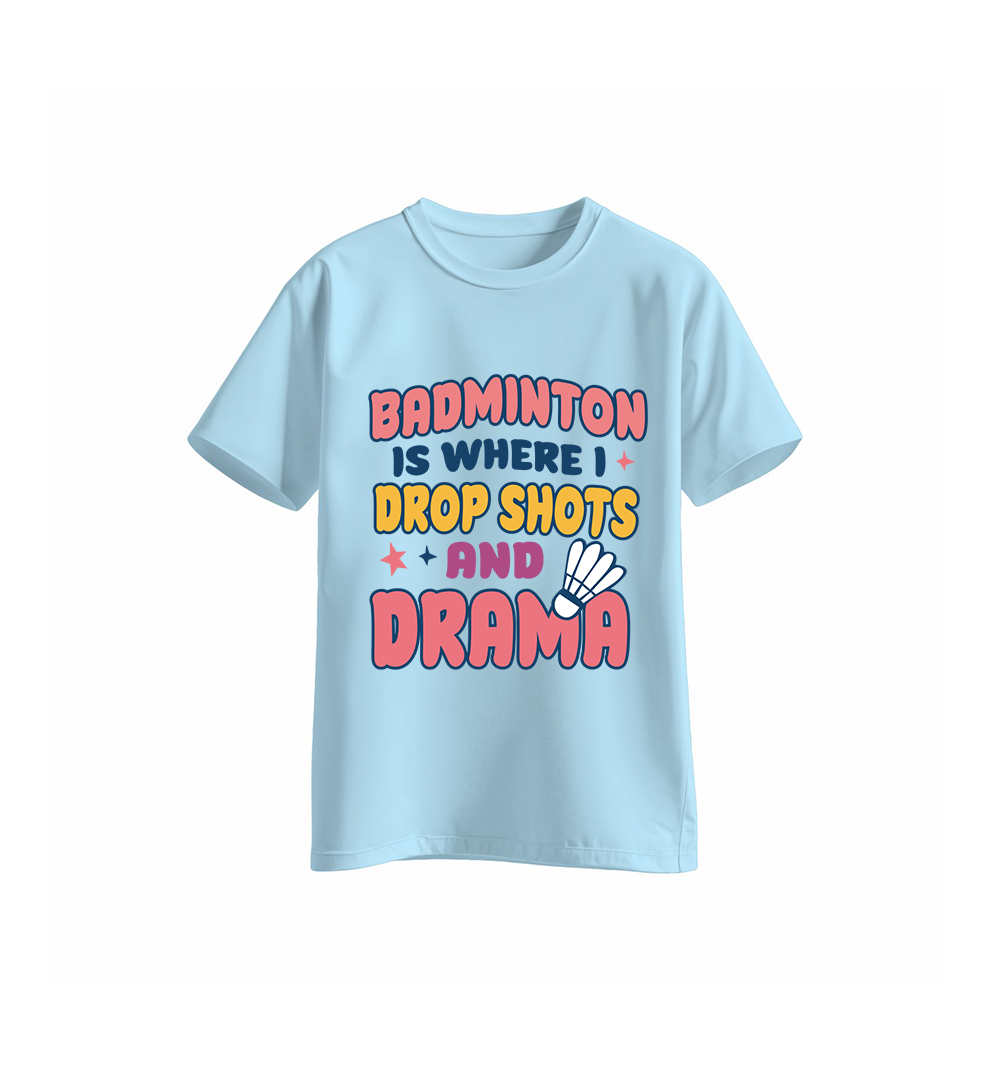 Badminton is where I drop shots and Drama